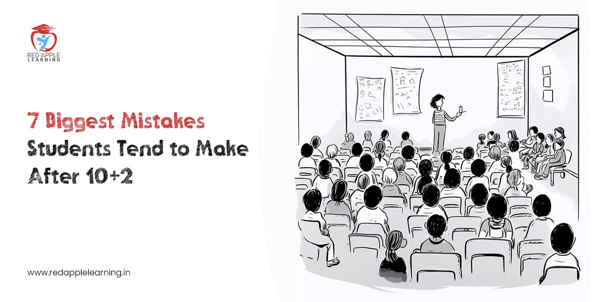 7 Biggest Mistakes Students Tend to Make After 10+2